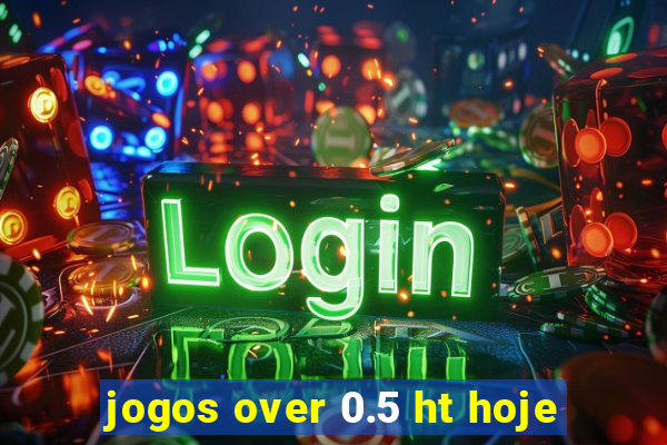 jogos over 0.5 ht hoje